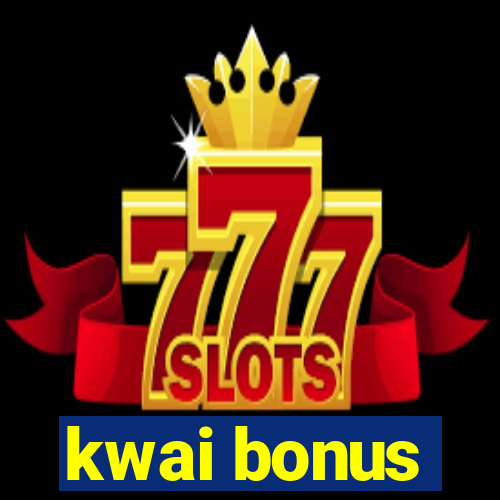 kwai bonus